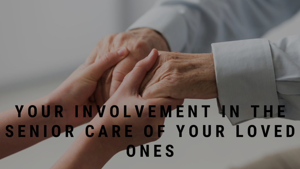 Your involvement in the senior care of your loved ones